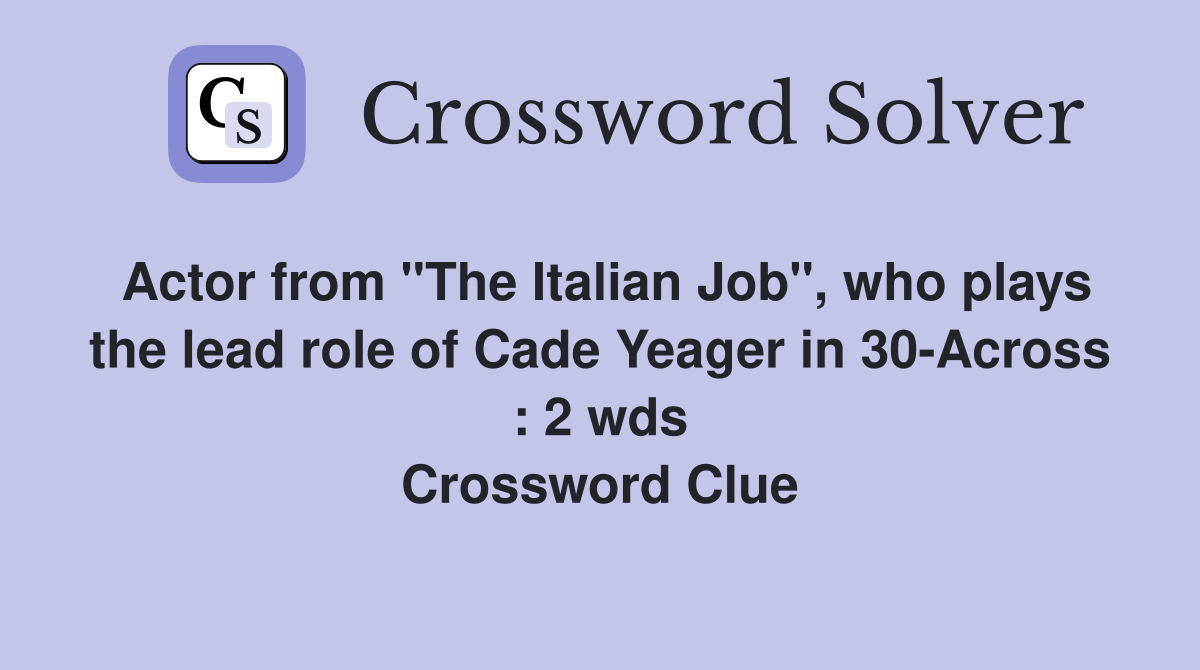 Actor from "The Italian Job", who plays the lead role of Cade Yeager in